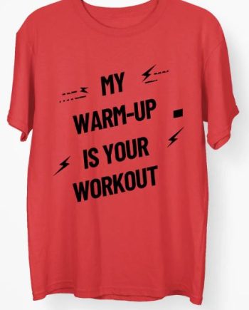 My Warm Up Is Workout T-Shirt