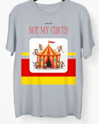 Not My Circus T-Shirt