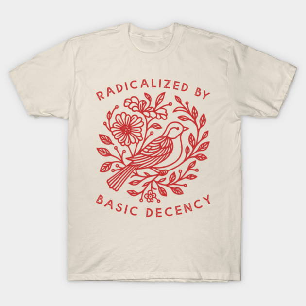 Radicalized By Basic Decency T-Shirt