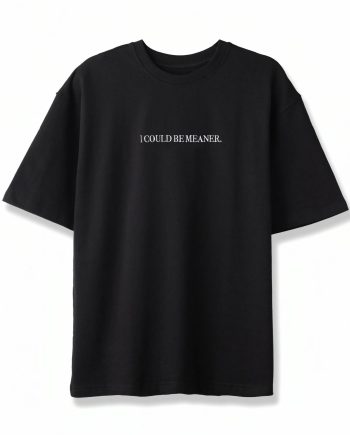 I Could Be Meaner Minimalist Sarcastic Quote Graphic T-Shirt
