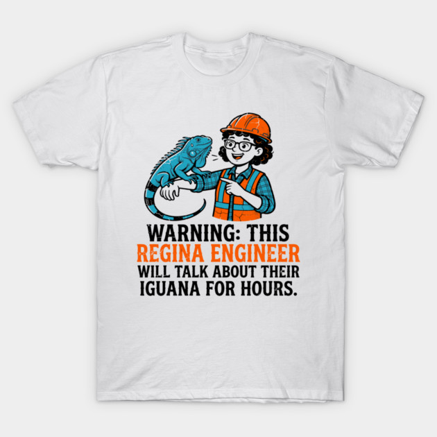 Warning Regina Engineer Will Talk About Their Iguana Graphic T-Shirt