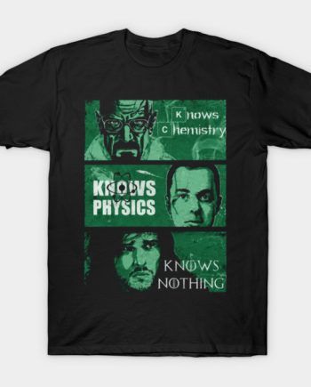 Knows Chemistry, Physics, Nothing Pop Culture Parody Graphic T-Shirt