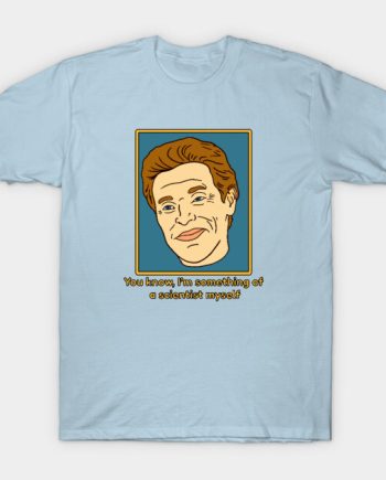 You Know I'm Something of a Scientist Myself Willem Dafoe Meme Graphic T-Shirt