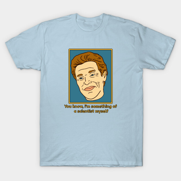 You Know I'm Something of a Scientist Myself Willem Dafoe Meme Graphic T-Shirt