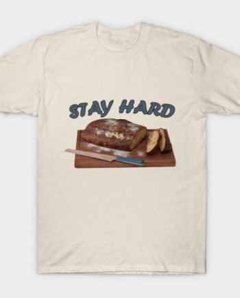 Stay Hard Bread Loaf Funny Food Pun Graphic T-Shirt