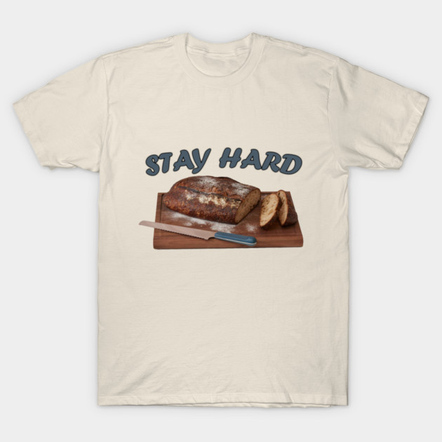 Stay Hard Bread Loaf Funny Food Pun Graphic T-Shirt