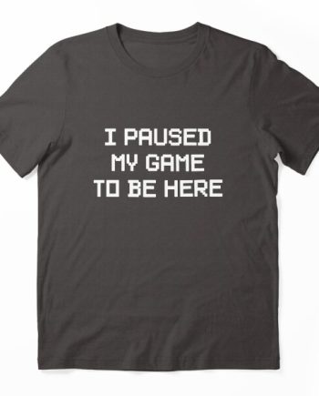 Paused My Game Gamer T-Shirt