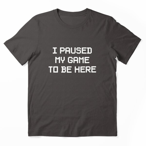Paused My Game Gamer T-Shirt
