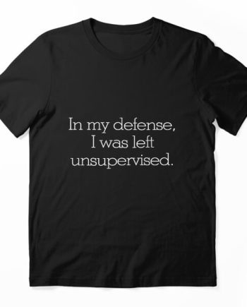 Left Unsupervised Sarcastic Quote T-Shirt