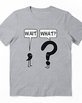 Wait What Funny Punctuation Graphic T-Shirt