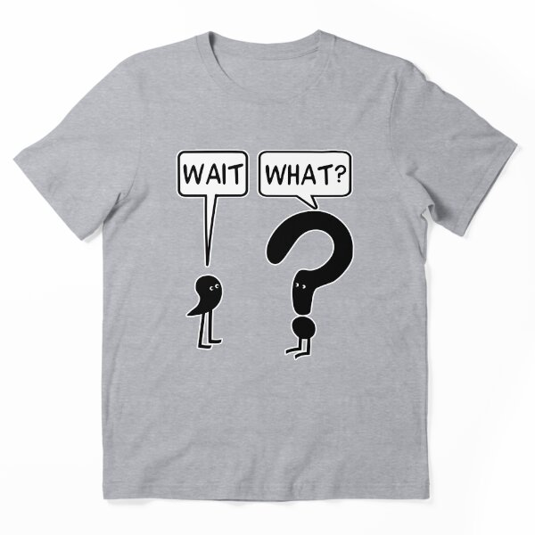Wait What Funny Punctuation Graphic T-Shirt